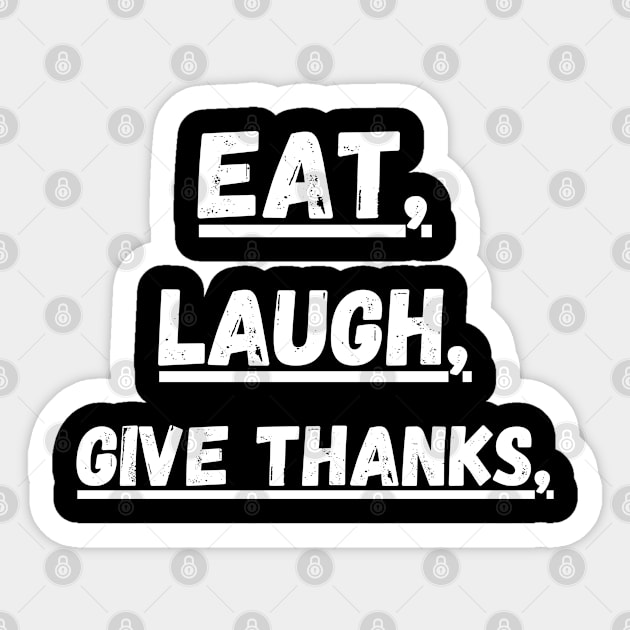 Eat Laugh Give Thanks, Thanksgiving Sticker by Creatifly Graphic Tees
